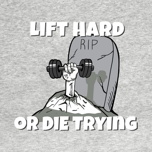 GYM Apparel Lift Hard or Die Trying by SusanaDesigns